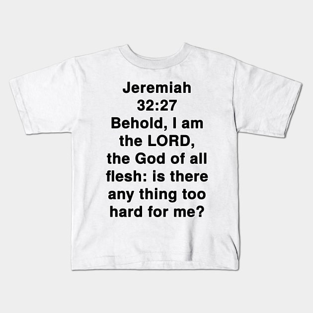 Jeremiah 32:27 King James Version Bible Verse Typography Kids T-Shirt by Holy Bible Verses